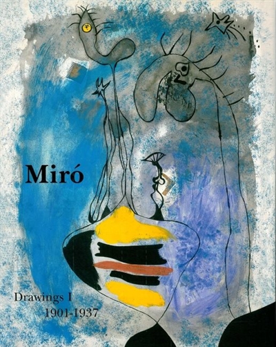 Joan Miro : catalogue raisonné : drawings. Vol. 1. 1901-1937