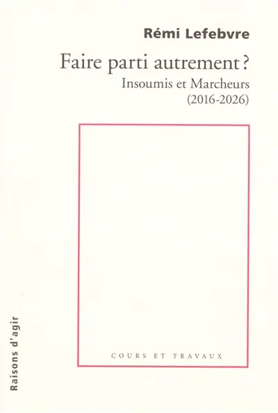 Faire parti autrement ? : insoumis et marcheurs (2016-2026)