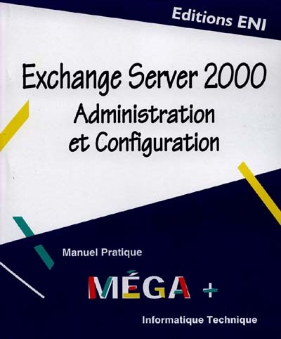 Exchange Server 2000 : administration et configuration