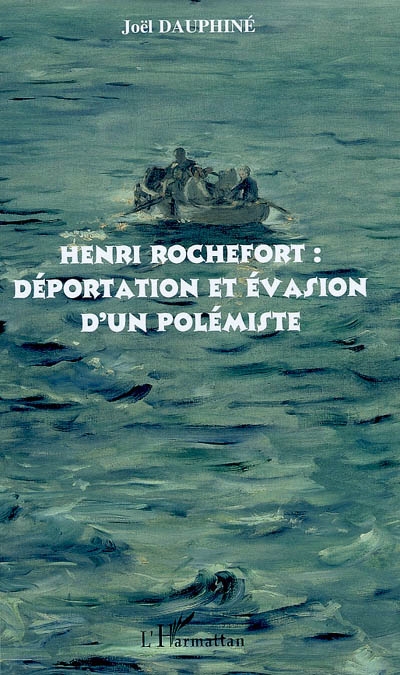 Henri Rochefort : déportation et évasion d'un polémiste
