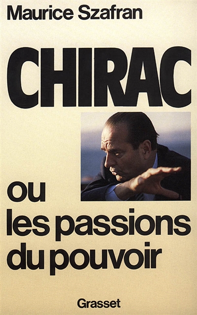 Chirac ou Les passions du pouvoir