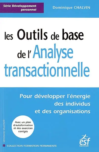 Les outils de base de l'analyse transactionnelle : pour développer l'énergie des individus et des organisations