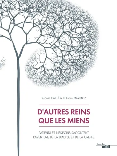 D'autres reins que les miens : patients et médecins racontent l'aventure de la dialyse et de la greffe