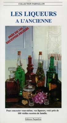 Les liqueurs à l'ancienne. Vol. 1