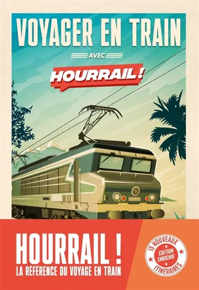 Voyager en train avec Hourrail ! : 45 aventures en France et en Europe