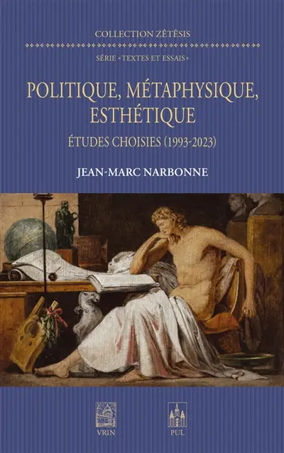 Politique, métaphysique, esthétique : études choisies (1993-2023)
