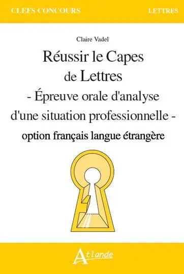 Réussir le Capes de lettres : épreuve orale d'analyse d'une situation professionnelle : option français langue étrangère et français langue seconde