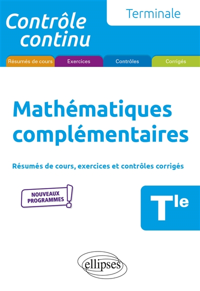 Mathématiques complémentaires terminale : résumés de cours, exercices et contrôles corrigés : nouveaux programmes