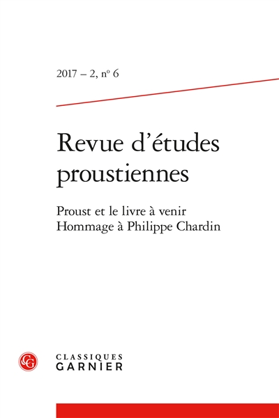 Revue d'études proustiennes, n° 6. Proust et le livre à venir : hommage à Philippe Chardin