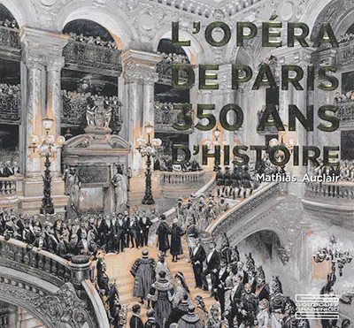 L'Opéra de Paris, 350 ans d'histoire