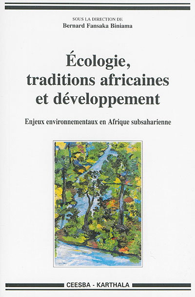 Ecologie, traditions africaines et développement : enjeux environnementaux en Afrique subsaharienne : actes du colloque de Bandundu, octobre 2012