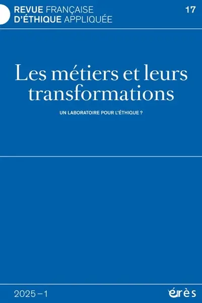 Revue française d'éthique appliquée, n° 17. Les métiers et leurs transformations : un laboratoire pour l'éthique ?