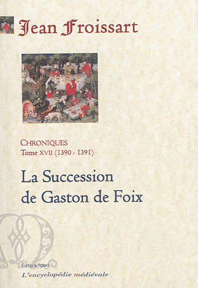 Chroniques. Vol. 17. La succession de Gaston de Foix : 1390-1391
