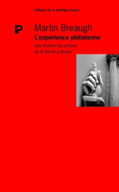 L'expérience plébéienne : une histoire discontinue de la liberté politique