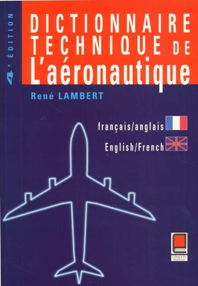 Dictionnaire technique de l'aéronautique : anglais-français, français-anglais. Technical dictionary of aeronautics : English-French, French-English