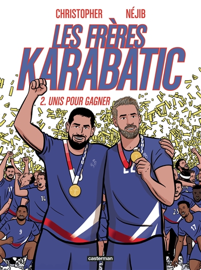 Les frères Karabatic. Vol. 2. Unis pour gagner