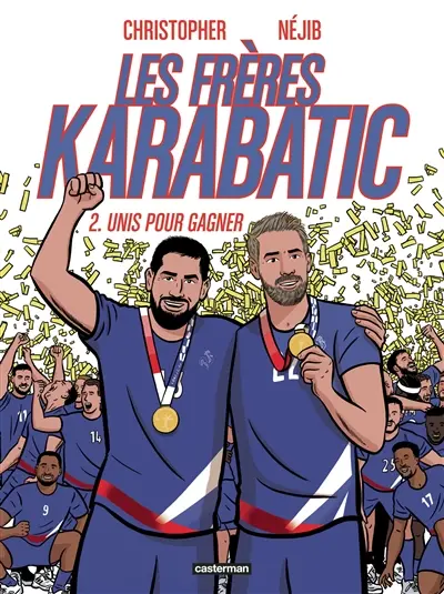 Les frères Karabatic. Vol. 2. Unis pour gagner