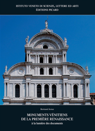 Monuments vénitiens de la première Renaissance : à la lumière des documents