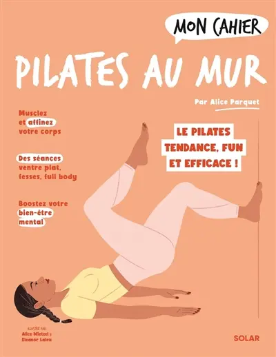 Mon cahier Pilates au mur : le Pilates tendance, fun et efficace !