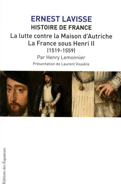 Histoire de France : depuis les origines jusqu'à la Révolution. Vol. 10. La lutte contre la Maison d'Autriche, la France sous Henri II (1519-1559)