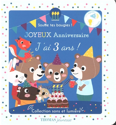 joyeux anniversaire, j'ai 3 ans ! : souffle tes bougies !