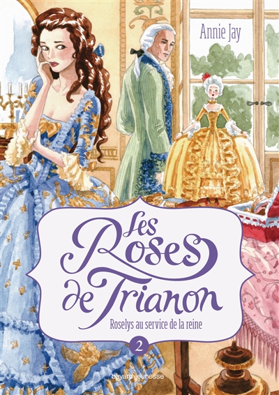 Les roses de Trianon. Vol. 2. Roselys au service de la reine
