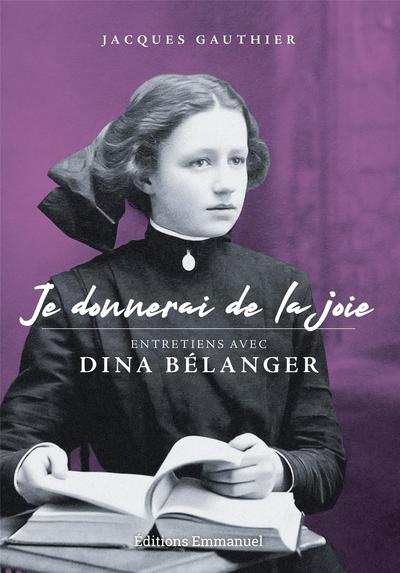 Je donnerai de la joie : entretiens avec Dina Bélanger