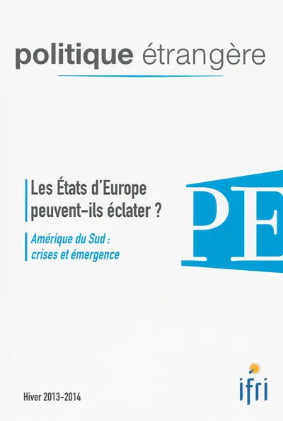 Politique étrangère, n° 4 (2013-2014). Les Etats d'Europe peuvent-ils éclater ?