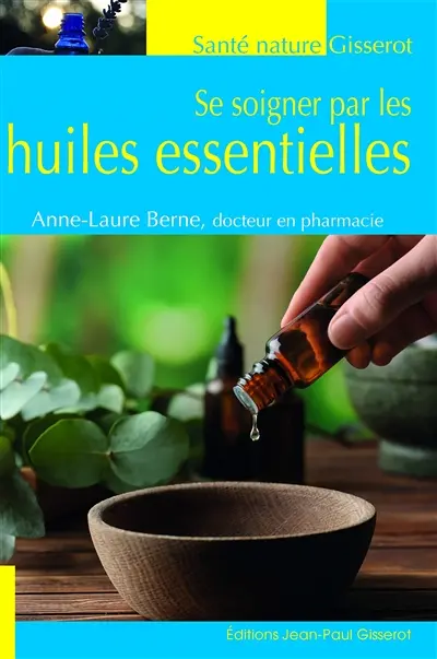 Se soigner par les huiles essentielles : remèdes naturels et astuces beauté