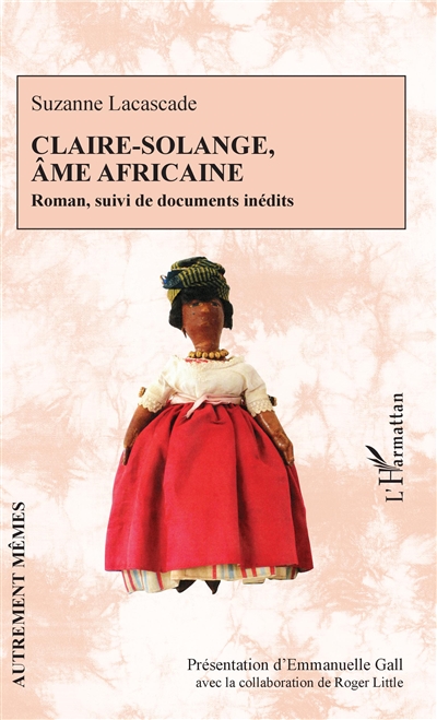 Claire-Solange, âme africaine : roman, suivi de documents inédits