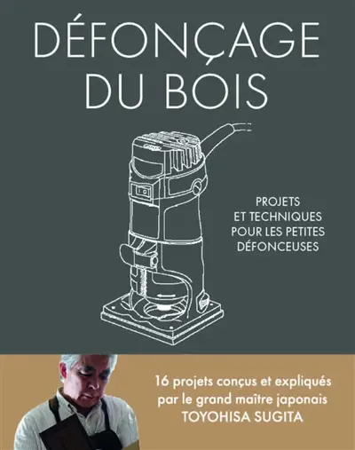 Défonçage du bois : projets et techniques japonais pour les petites défonceuses