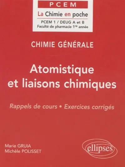 Chimie générale. Vol. 1. Atomistique et liaisons chimiques : rappels de cours, exercices corrigés : PCEM 1, DEUG A et B, faculté de pharmacie 1re année