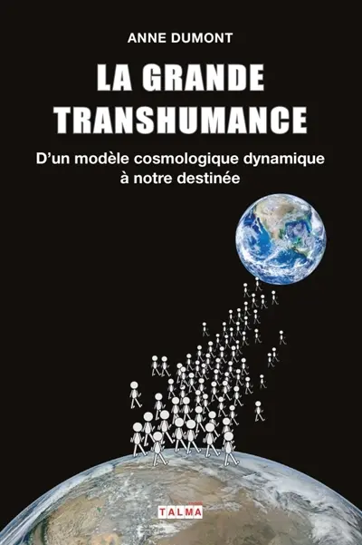 La Grande Transhumance : D'un modèle cosmologique dynamique à notre destinée