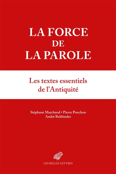 La force de la parole : les textes essentiels de l'Antiquité