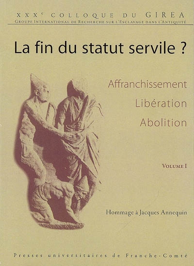 La fin du statut servile ? : affranchissement, libération, abolition... : hommage à Jacques Annequin
