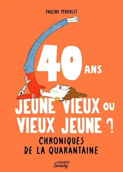 40 ans, jeune vieux ou vieux jeune ? : chroniques de la quarantaine