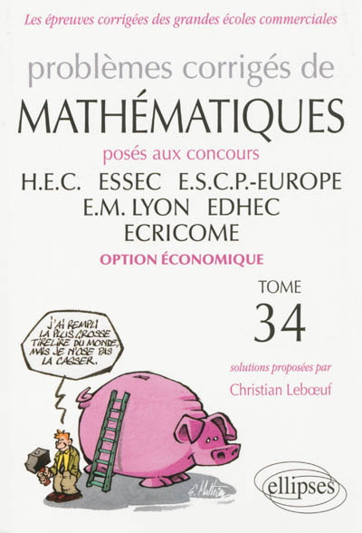Problèmes corrigés de mathématiques posés aux concours HEC, ESSEC, ESCP-Europe, EM Lyon, EDHEC, Ecricome : option économique