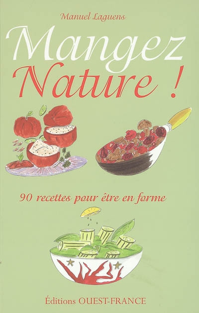 Mangez nature ! : 90 recettes pour être en forme