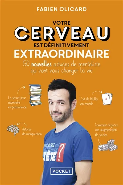 Votre cerveau est définitivement extraordinaire : 50 nouvelles astuces de mentaliste qui vont vous changer la vie