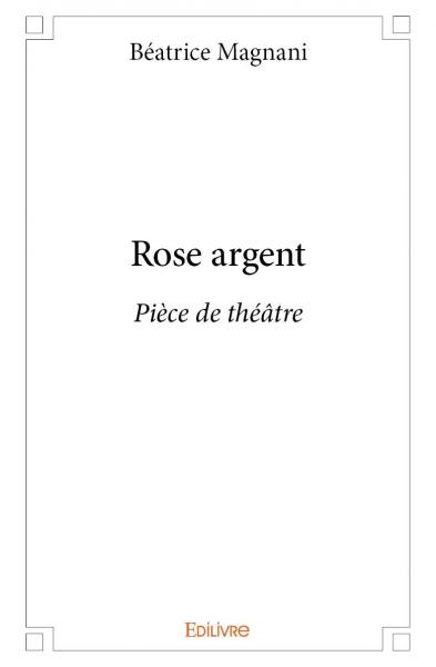 Rose argent : pièce de théâtre