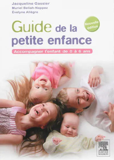 Guide de la petite enfance : accompagner l'enfant de 0 à 6 ans