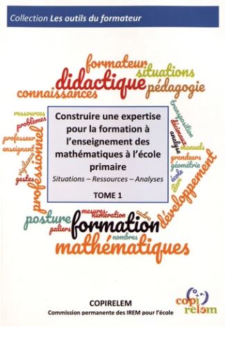 Construire une expertise pour la formation à l'enseignement des mathématiques à l'école primaire : situations, ressources, analyses. Vol. 1