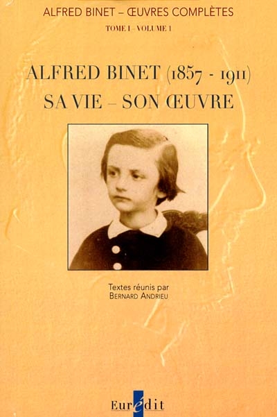 Oeuvres complètes. Vol. 1-1. Alfred Binet (1857-1911), sa vie, son oeuvre