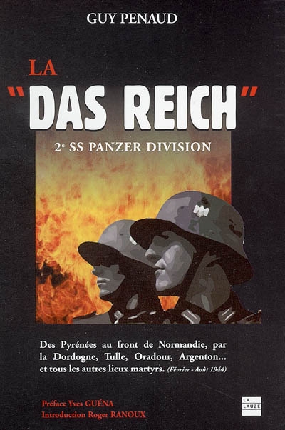 La Das Reich : 2e SS Panzer-Division : des Pyrénées au front de Normandie par la Dordogne, Tulle, Oradour, Argenton... et tous les autres lieux martyrs, février-août 1944