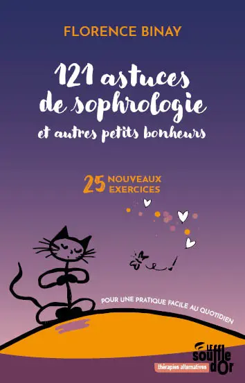 121 astuces de sophrologie et autres petits bonheurs : 25 nouveaux exercices : pour une pratique facile au quotidien