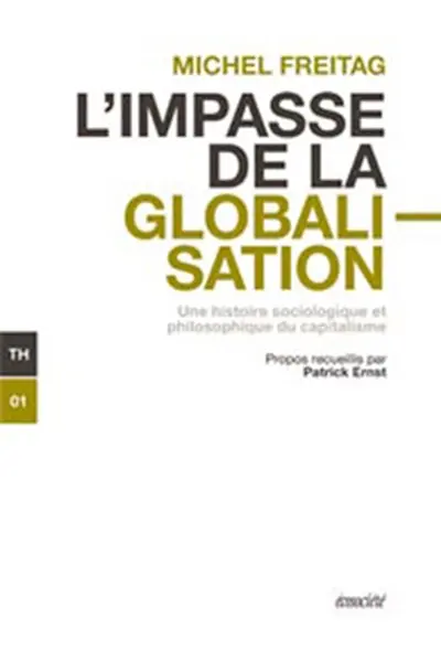 L'impasse de la globalisation : une histoire sociologique et philosophique du capitalisme