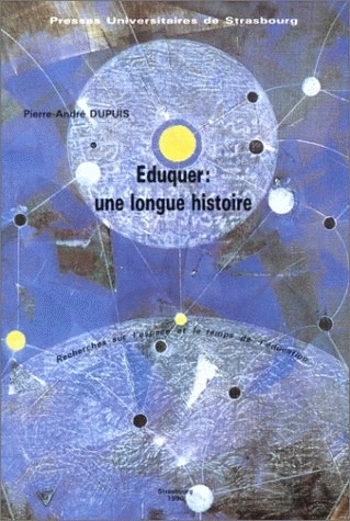 Eduquer, une longue histoire : recherches sur l'espace et le temps de l'éducation