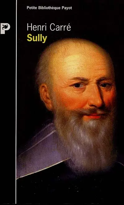 Sully : sa vie et son oeuvre 1559-1641
