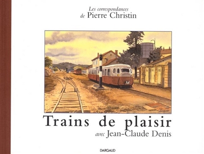 Les correspondances de Pierre Christin. Vol. 3. Trains de plaisir