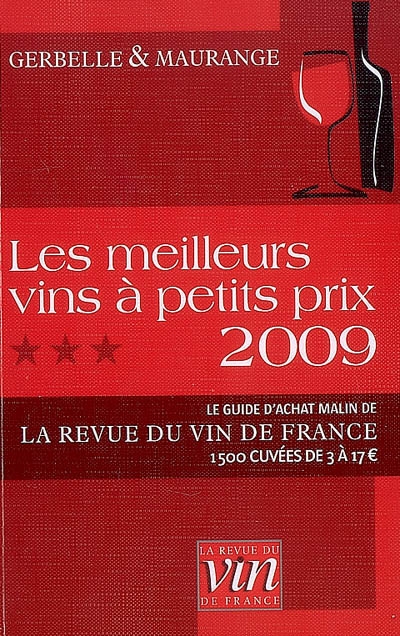 Les meilleurs vins à petits prix 2009 : le guide d'achat malin de la Revue du vin de France : 1.500 cuvées de 3 à 17 euros